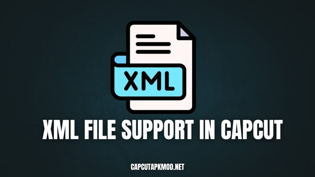 xml file support in capcut